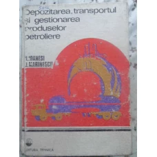 DEPOZITAREA, TRANSPORTUL SI GESTIONAREA PRODUSELOR PETROLIERE
