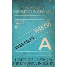 DIN ISTORIA INDUSTRIEI ROMANESTI. AVIATIA. EDITIA BILINGVA