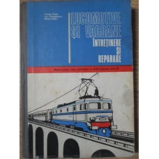 LOCOMOTIVE SI VAGOANE. INTRETINERE SI REPARATII, MANUAL PENTRU LICEE INDUSTRIALE