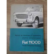 MANUAL DE INTRETINERE SI EXPLOATARE PENTRU AUTOTURISMUL FIAT 1100D TIPURILE LIMUZINA SI FAMILIARA