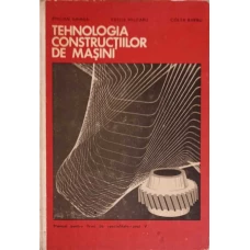 TEHNOLOGIA CONSTRUCTIILOR DE MASINI. MANUAL PENTRU LICEE DE SPECIALITATE ANUL V