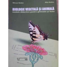 BIOLOGIE VEGETALA SI ANIMALA. MODELE DIDACTICE PENTRU GIMNAZIU SI LICEU