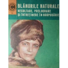 BLANURILE NATURALE. RECOLTARE, PRELUCRARE SI INTRETINERE IN GOSPODARIE