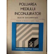 POLUAREA MEDIULUI INCONJURATOR. PROBLEME DE PROTECTIE SI IGIENA A MUNCII