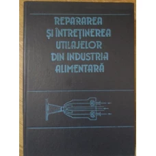 REPARAREA SI INTRETINEREA UTILAJELOR DIN INDUSTRIA ALIMENTARA