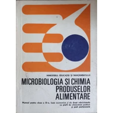 MICROBIOLOGIA SI CHIMIA PRODUSELOR ALIMENTARE. MANUAL PENTRU CLASA A XI-A, LICEE ECONOMICE SI DE DREPT ADMINISTRATIV CU PROFIL DE ALIMENTATIE PUBLICA SI SCOLI PROFESIONALE