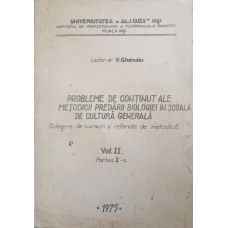 PROBLEME DE CONTINUT ALE METODICII PREDARII BIOLOGIEI IN SCOALA DE CULTURA GENERALA. CULEGERE DE CURSURI SI REFERATE DE METODICA VOL.2