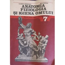 ANATOMIA FIZIOLOGIA SI IGIENA OMULUI. MANUAL PENTRU CLASA A VII-A