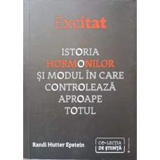EXCITAT. ISTORIA HORMONILOR SI MODUL IN CARE CONTROLEAZA APROAPE TOTUL