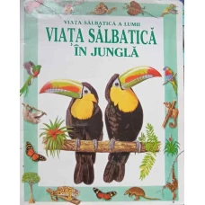 VIATA SALBATICA A LUMII. VIATA SALBATICA IN JUNGLA
