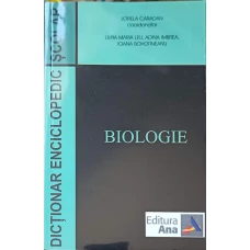 DICTIONAR ENCICLOPEDIC SCOLAR. BIOLOGIE