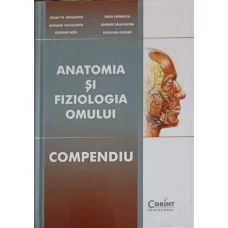ANATOMIA SI FIZIOLOGIA OMULUI. COMPENDIU