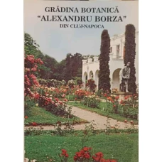 GRADINA BOTANICA ALEXANDRU BORZA DIN CLUJ-NAPOCA
