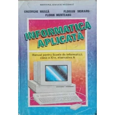 INFORMATICA APLICATA. MANUAL PENTRU LICEELE DE INFORMATICA, CLASA A XI-A, ALTERNATIVA A