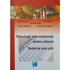 TEHNOLOGII INFORMATIONALE PENTRU AFACERI. MODELE DE TESTE GRILA