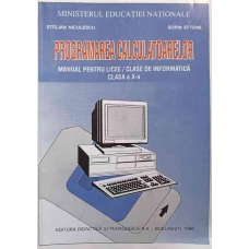 PROGRAMAREA CALCULATOARELOR. MANUAL PENTRU LICEE, CLASA A X-A