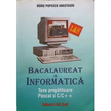 BACALAUREAT LA INFORMATICA. TEZE PREGATITOARE, PASCAL SI C/C++