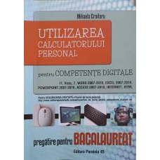 UTILIZAREA CALCULATORULUI PERSONAL PENTRU COMPETENTE DIGITALE. PREGATIRE PENTRU BACALAUREAT
