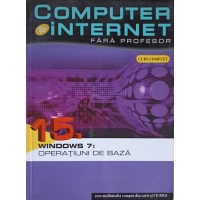 COMPUTER SI INTERNET FARA PROFESOR VOL.15 WINDOWS 7: OPERATIUNI DE BAZA COMPUTER SI INTERNET FARA PROFESOR VOL.15 WINDOWS 7: OPERATIUNI DE BAZA