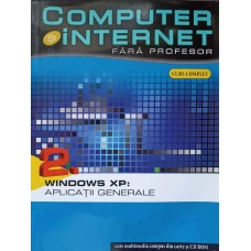 COMPUTER SI INTERNET FARA PROFESOR VOL.2 WINDOWS XP: APLICATII GENERALE