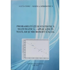 PROBABILITATI SI STATISTICA MATEMATICA - APLICATII IN MATLAB SI MICROSOFT EXCEL