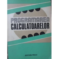 PROGRAMAREA CALCULATOARELOR. STUDII SI APLICATII