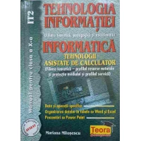 TEHNOLOGIA INFORMATIEI. INFORMATICA, TEHNOLOGII ASISTATE DE CALCULATOR. MANUAL PENTRU CLASA A X-A