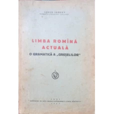 LIMBA ROMANA ACTUALA. O GRAMATICA A GRESELILOR