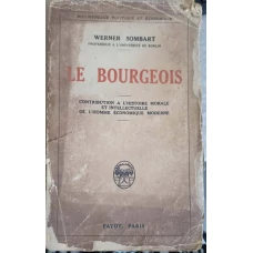 LE BOURGEOIS. CONTRIBUTION À L'HISTOIRE MORALE ET INTELLECTUELLE DE L'HOMME ECONOMIQUE MODERNE
