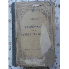 COMMENTAIRE SUR LA GUERRE DES GAULES. EDITIE BILINGVA LATINA-FRANCEZA