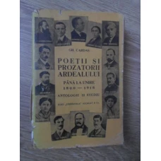 POETII SI PROZATORII ARDEALULUI PANA LA UNIRE (1800-1918) ANTOLOGIE SI STUDIU