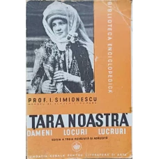 TARA NOASTRA. OAMENI, LOCURI, LUCRURI