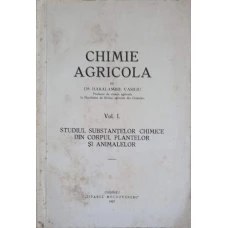 CHIMIE AGRICOLA VOL.1 STUDIUL SUBSTANTELOR CHIMICE DIN CORPUL PLANTELOR SI ANIMALELOR