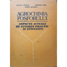 AGROCHIMIA FOSFORULUI. ASPECTE ACTUALE SI DE INTERES PRACTIC SI STIINTIFIC