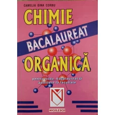 CHIMIE ORGANICA. PENTRU LICEU, BACALAUREAT SI ADMITERE LA FACULTATE