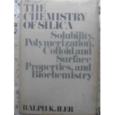 THE CHEMISTRY OF SILICA. SOLUBILITY, POLYMERIZATION, COLLOID AND SURFACE PROPERTIES, AND BIOCHEMISTR