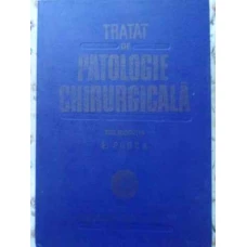 TRATAT DE PATOLOGIE CHIRURGICALA VOL.1 SEMIOLOGIE SI PROPEDEUTICA CHIRURGICALA