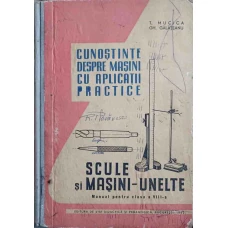 CUNOSTINTE DESPRE MASINI CU APLICATII PRACTICE. SCULE SI MASINI-UNELTE. MANUAL PENTRU CLASA A VIII-A