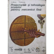 PROIECTAREA SI TEHNOLOGIA SCULELOR PENTRU MECANICA FINA