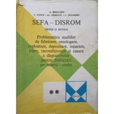 SEFA-DISROM SISTEM SI METODA VOL.2 PROBLEMATICA STADIILOR DE FABRICARE, OMOLOGARE, EXPLOATARE, DEPOZITARE, REPARARE, TRIERE, RECONDITIONARE SI CASARE A DISPOZITIVELOR PENTRU PRELUCRARI PE MASINI-UNELTE