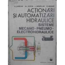 ACTIONARI SI AUTOMATIZARI HIDRAULICE. SISTEME MECANO-PNEUMO-ELECTROHIDRAULICE