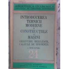 INTRODUCEREA TEHNICII MODERNE IN CONSTRUCTIILE DE MASINI. ORIENTARI, REZULTATE, CALCULE DE EFICIENTA