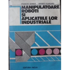 MANIPULATOARE, ROBOTI SI APLICATIILE LOR INDUSTRIALE