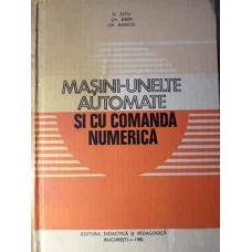 MASINI-UNELTE AUTOMATE SI CU COMANDA NUMERICA