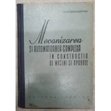 MECANIZAREA SI AUTOMATIZAREA COMPLEXA IN CONSTRUCTIA DE MASINI SI APARATE