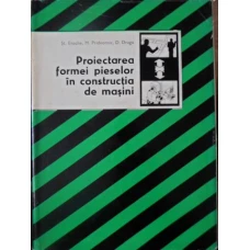 PROIECTAREA FORMEI PIESELOR IN CONSTRUCTIA DE MASINI