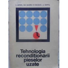 TEHNOLOGIA RECONDITIONARII PIESELOR UZATE