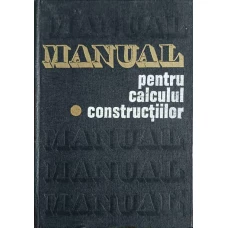 MANUAL PENTRU CALCULUL CONSTRUCTIILOR VOL.1 BAZELE TEORETICE DE CALCUL AL CONSTRUCTIILOR