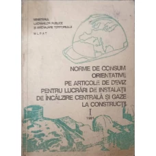 NORME DE CONSUM ORIENTATIVE PE ARTICOLE DE DEVIZ PENTRU LUCRARI DE INSTALATII DE INCALZIRE CENTRALA SI GAZE LA CONSTRUCTII VOL.1
