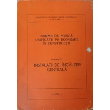 NORME DE MUNCA UNIFICATE PE ECONOMIE IN CONSTRUCTII CAP.31 INSTALATII DE INCALZIRE CENTRALA